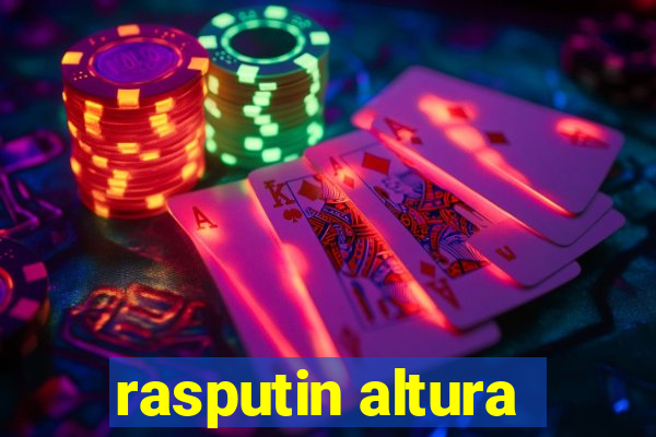 rasputin altura