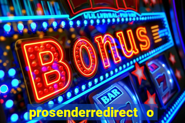 prosenderredirect o que 茅