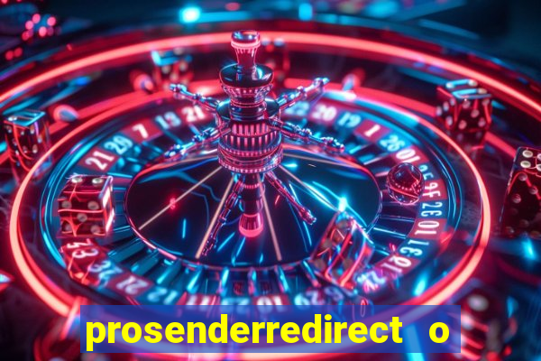 prosenderredirect o que 茅