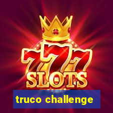 truco challenge