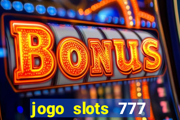 jogo slots 777 paga mesmo