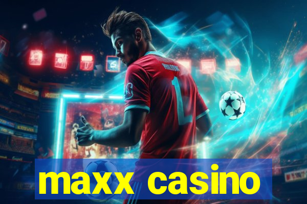 maxx casino