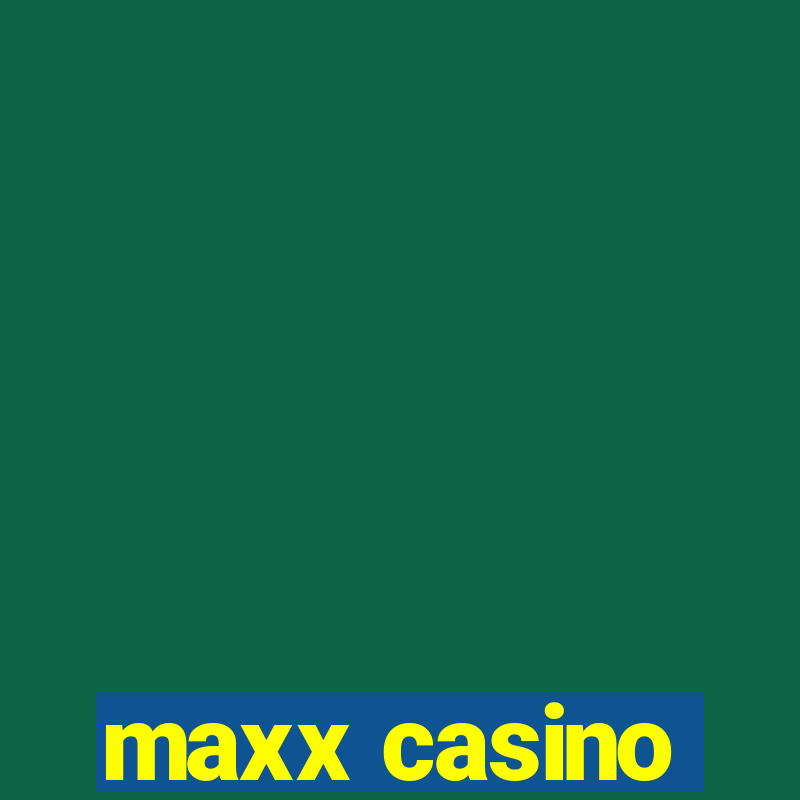 maxx casino