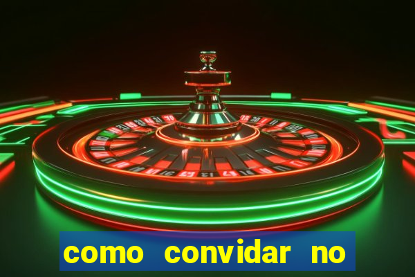 como convidar no vai de bet