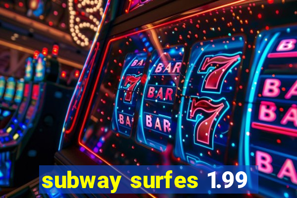 subway surfes 1.99