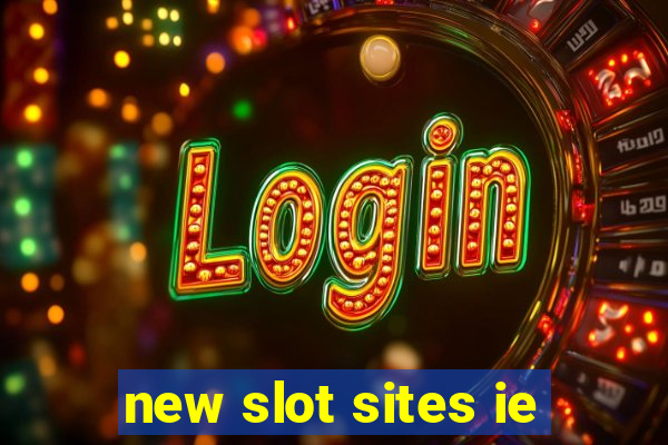 new slot sites ie