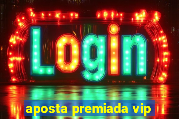 aposta premiada vip