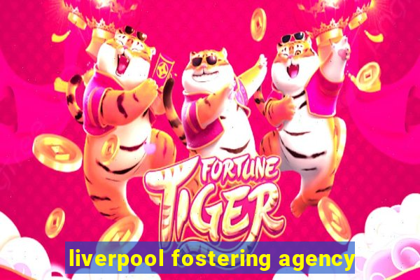 liverpool fostering agency