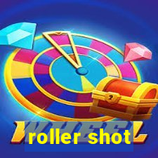 roller shot