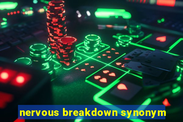 nervous breakdown synonym