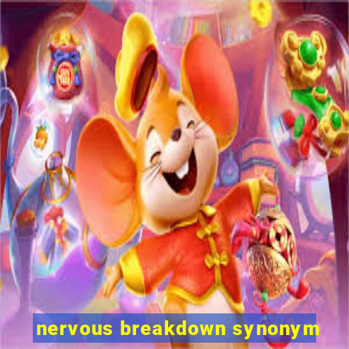 nervous breakdown synonym