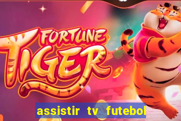 assistir tv futebol ao vivo