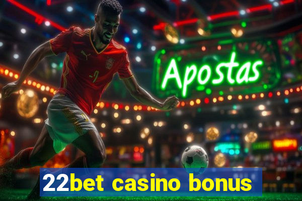 22bet casino bonus