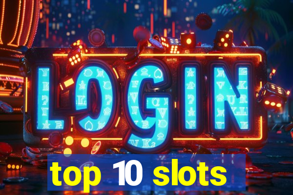 top 10 slots