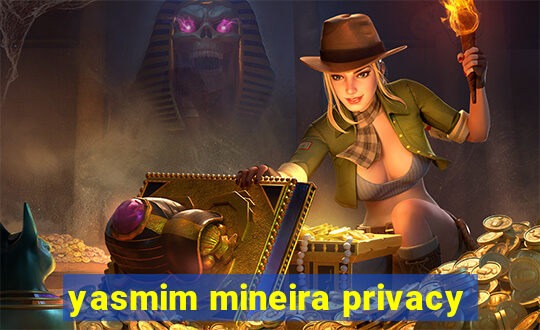 yasmim mineira privacy