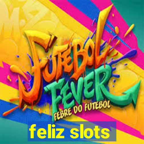 feliz slots