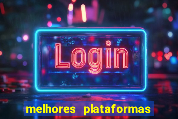 melhores plataformas jogo do tigrinho