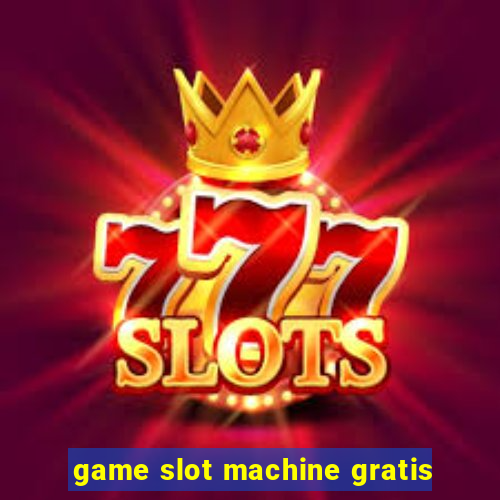 game slot machine gratis