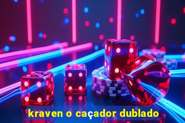 kraven o caçador dublado