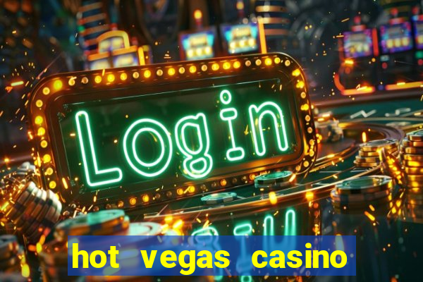 hot vegas casino slot machines