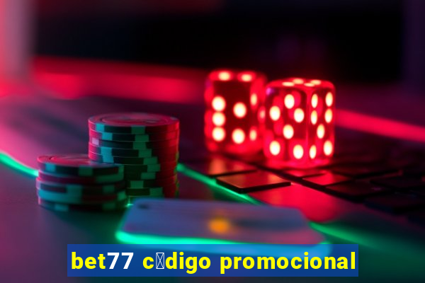 bet77 c贸digo promocional