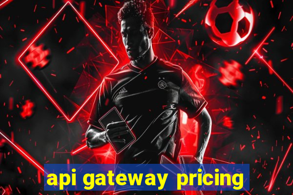 api gateway pricing