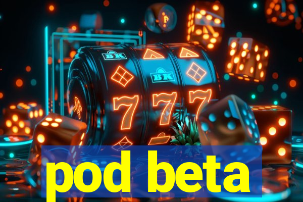 pod beta