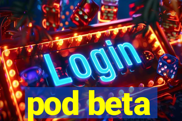 pod beta