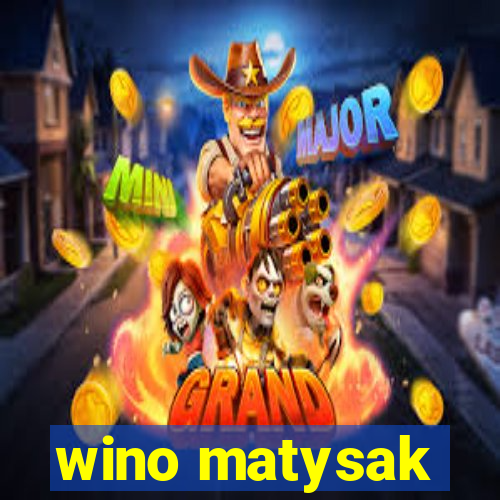 wino matysak