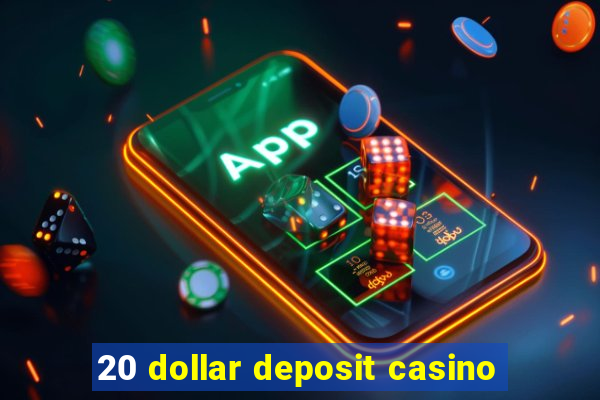 20 dollar deposit casino