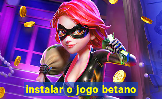 instalar o jogo betano