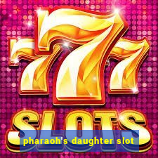 pharaoh's daughter slot