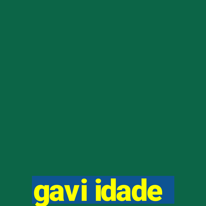 gavi idade