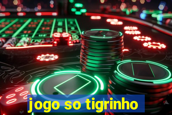 jogo so tigrinho