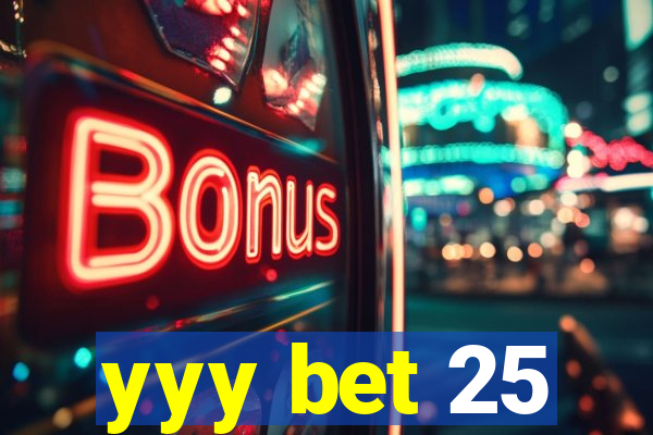 yyy bet 25