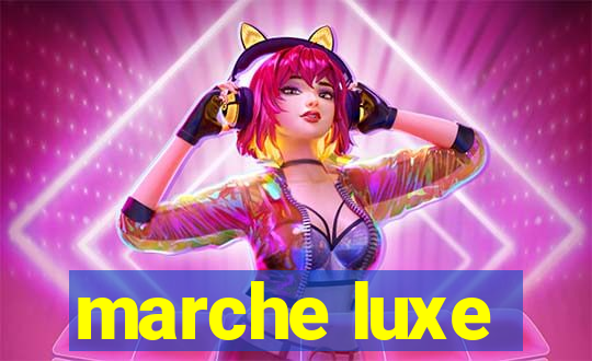 marche luxe