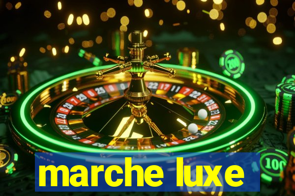 marche luxe