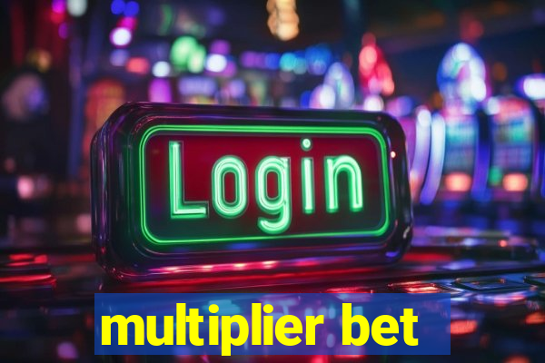 multiplier bet