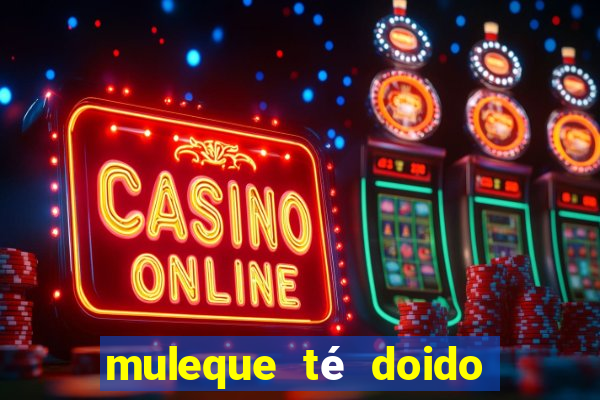 muleque té doido 4 o filme completo dublado online