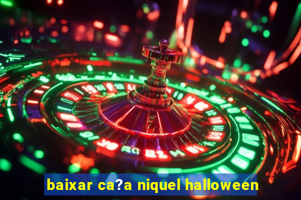 baixar ca?a niquel halloween