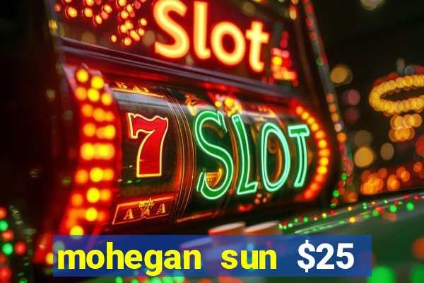 mohegan sun $25 free slot play