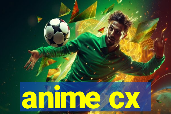 anime cx