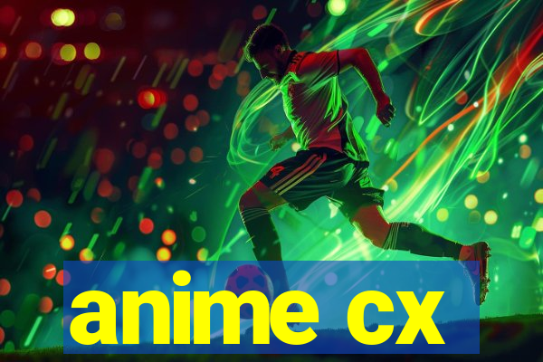 anime cx