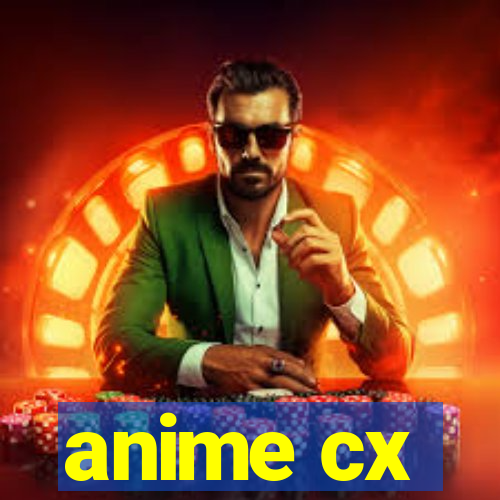 anime cx