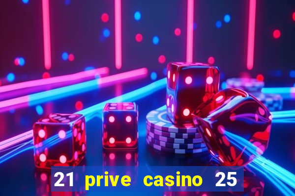 21 prive casino 25 free spins