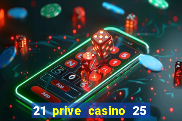 21 prive casino 25 free spins