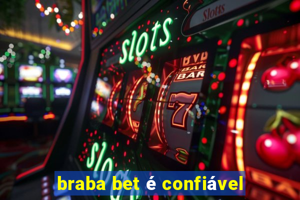 braba bet é confiável