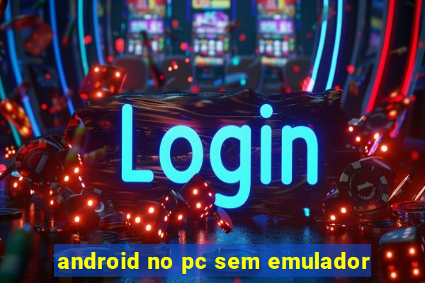 android no pc sem emulador