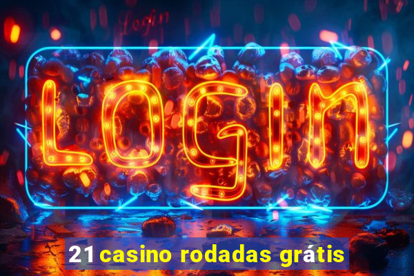 21 casino rodadas grátis