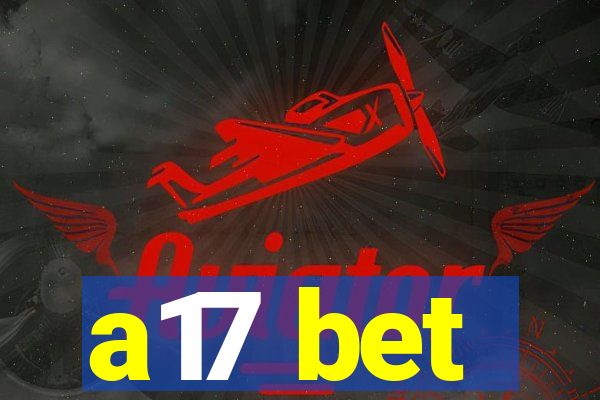 a17 bet